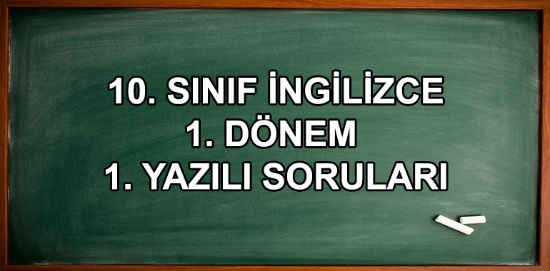 10. Sınıf İngilizce 1. Dönem 1. Yazılı Soruları