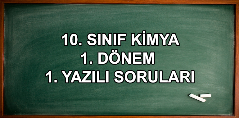 10. Sınıf Kimya 1. Dönem 1. Yazılı Soruları