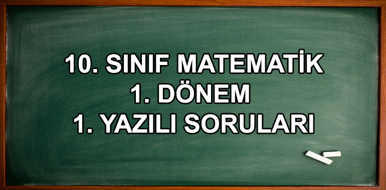 10. Sınıf Matematik 1. Dönem 1. Yazılı Soruları