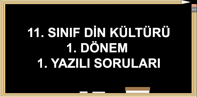 11. Sınıf Din Kültürü ve Ahlak Bilgisi 1. Dönem 1. Yazılı Soruları
