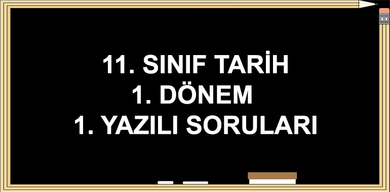 11. Sınıf Tarih 1. Dönem 1. Yazılı Soruları