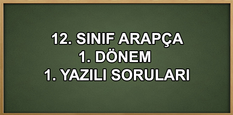 12. Sınıf Arapça 1. Dönem 1. Yazılı Soruları