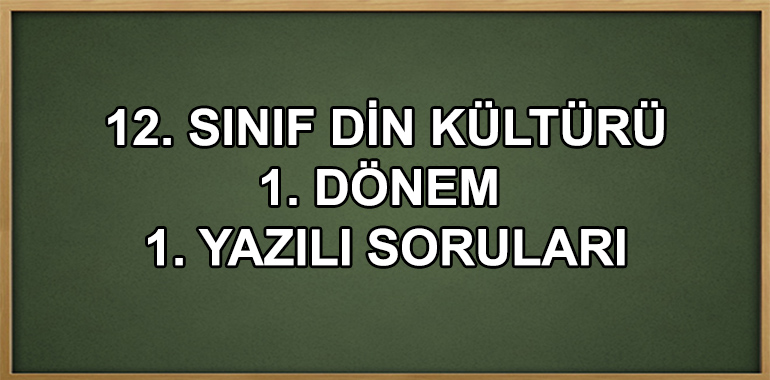 12. Sınıf Temel Dini Bilgiler 1. Dönem 1. Yazılı Soruları
