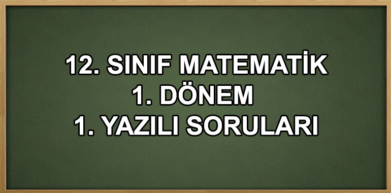 12. Sınıf Matematik 1. Dönem 1. Yazılı Soruları