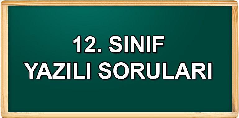 12. Sınıf Yazılı Soruları ve Cevapları