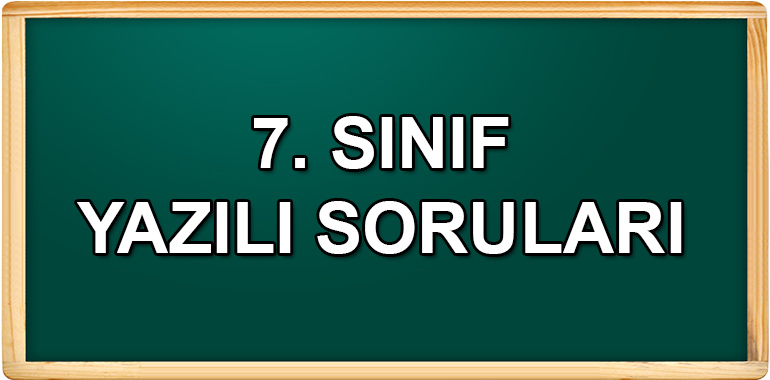 7. Sınıf Yazılı Soruları ve Cevapları