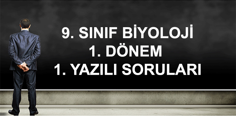 9. Sınıf Biyoloji 1. Dönem 1. Yazılı Soruları