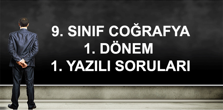 9. Sınıf Coğrafya 1. Dönem 1. Yazılı Soruları