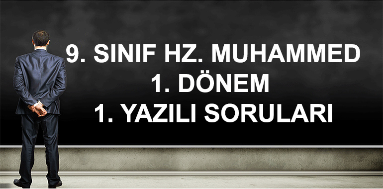 9. Sınıf Hz. Muhammed'in Hayatı 1. Dönem 1. Yazılı Soruları