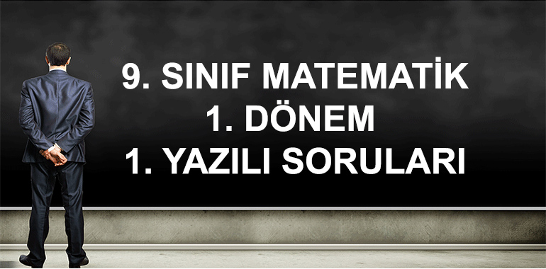 9. Sınıf Matematik 1. Dönem 1. Yazılı Soruları
