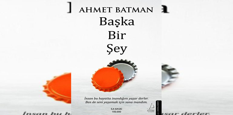 Başka Bir Şey Kitap Özeti Ahmet Batman