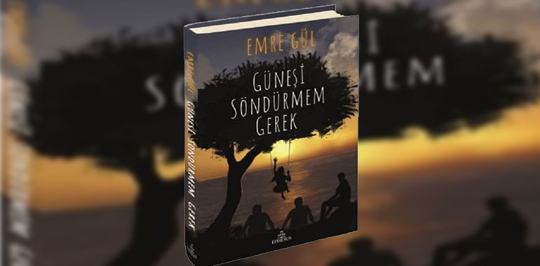 Güneşi Söndürmem Gerek Kitap Özeti Emre Gül