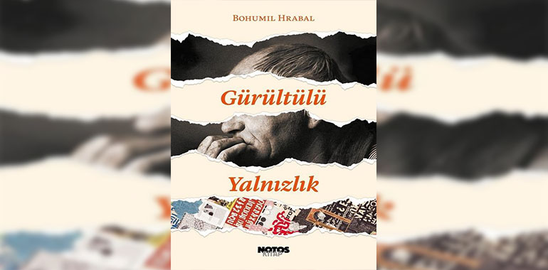 Gürültülü Yalnızlık Kitap Özeti Bohumil Hrabal