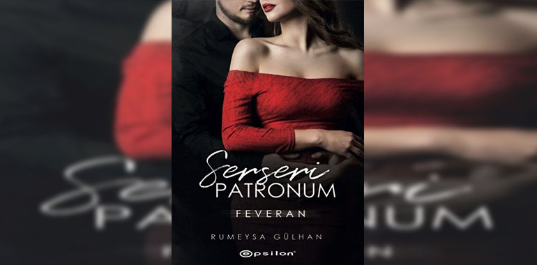 Serseri Patronum: Feveran Kitap Özeti Rümeysa Gülhan