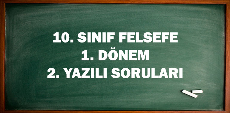 10. Sınıf Felsefe 1. Dönem 2. Yazılı Soruları