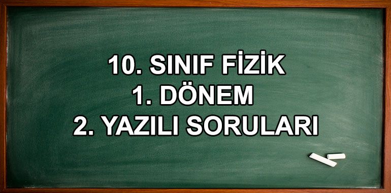 10. Sınıf Fizik 1. Dönem 2. Yazılı Soruları