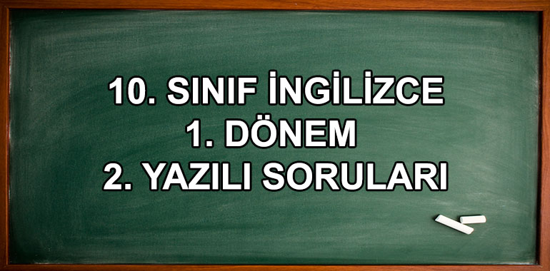 10. Sınıf İngilizce 1. Dönem 2. Yazılı Soruları