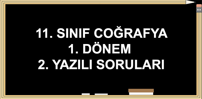 11. Sınıf Coğrafya 1. Dönem 2. Yazılı Soruları