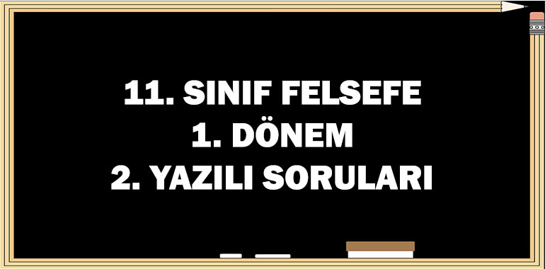 11. Sınıf Felsefe 1. Dönem 2. Yazılı Soruları