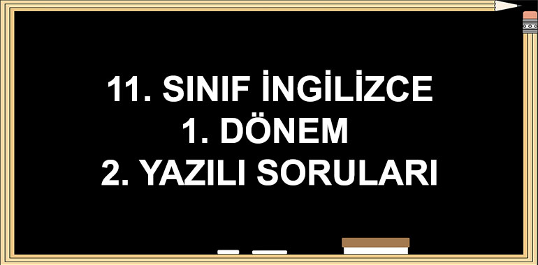 11. Sınıf İngilizce 1. Dönem 2. Yazılı Soruları