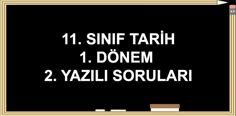 11. Sınıf Tarih 1. Dönem 2. Yazılı Soruları