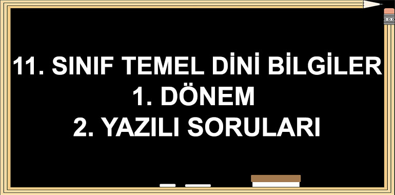 11. Sınıf Temel Dini Bilgiler 1. Dönem 2. Yazılı Soruları