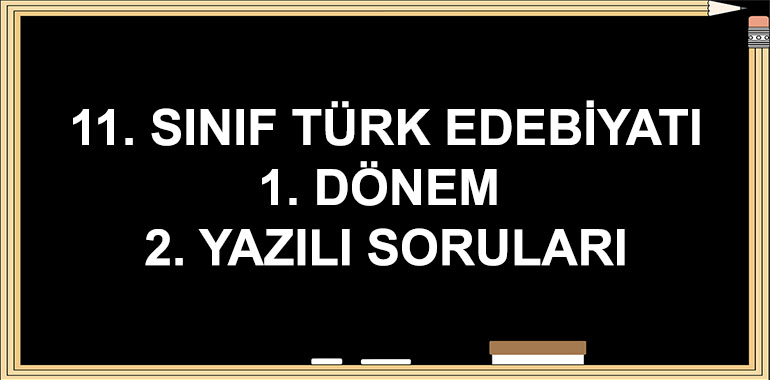 11. Sınıf Türk Dili ve Edebiyatı 1. Dönem 2. Yazılı Soruları