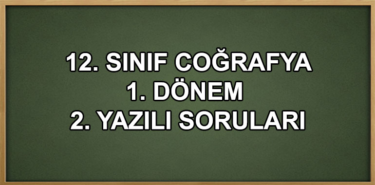 12. Sınıf Coğrafya 1. Dönem 2. Yazılı Soruları