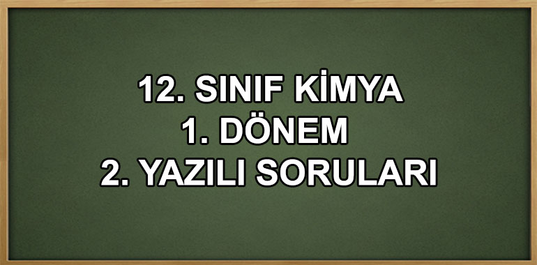 12. Sınıf Kimya 1. Dönem 2. Yazılı Soruları