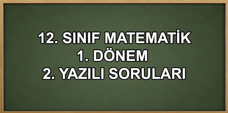 12. Sınıf Matematik 1. Dönem 2. Yazılı Soruları