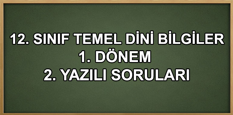 12. Sınıf Temel Dini Bilgiler 1. Dönem 2. Yazılı Soruları