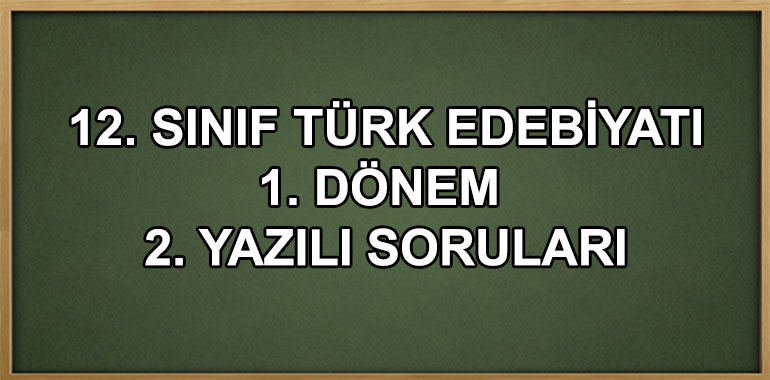 12. Sınıf Türk Dili ve Edebiyatı 1. Dönem 2. Yazılı Soruları