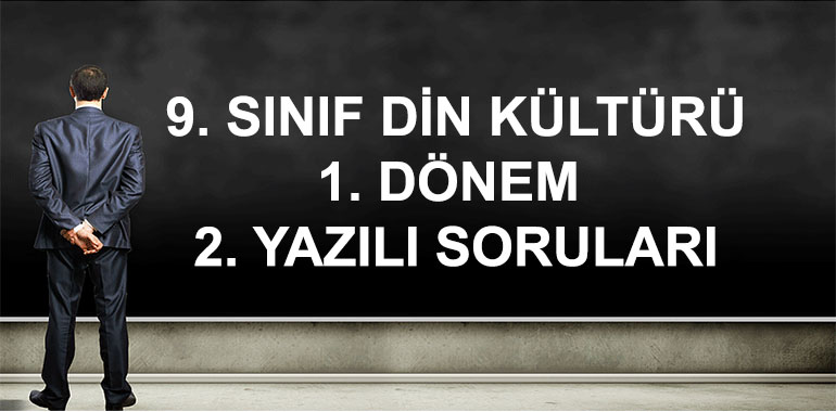 9. Sınıf Din Kültürü ve Ahlak Bilgisi 1. Dönem 2. Yazılı Soruları