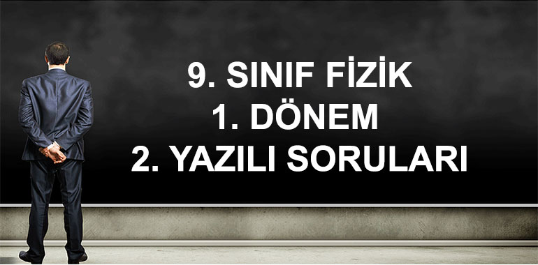 9. Sınıf Fizik 1. Dönem 2. Yazılı Soruları