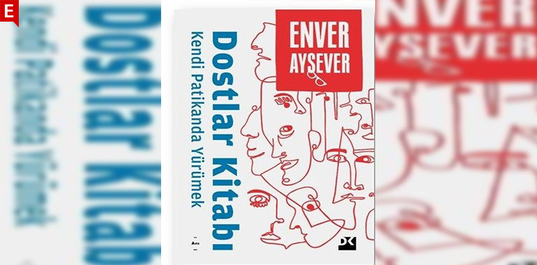 Dostlar Kitabı-Kendi Patikanda Yürümek Kitap Özeti Enver Aysever