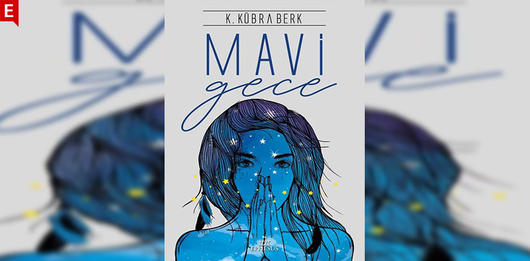 Mavi Gece Kitap Özeti K. Kübra Berk