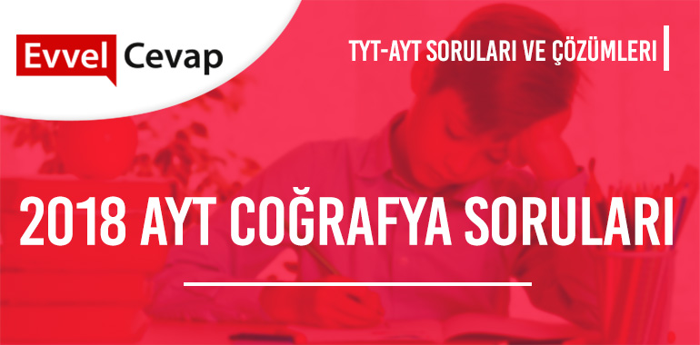 2018 AYT Coğrafya Soruları ve Çözümleri