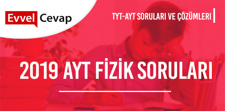 2019 AYT Fizik Soruları ve Çözümleri