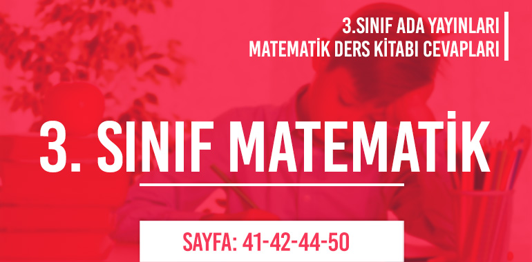3. Sınıf Matematik Ders Kitabı Ada Sayfa 41-42-44-50 Cevapları