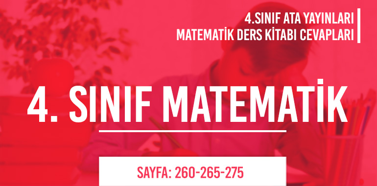 4. Sınıf Matematik Ders Kitabı Ata Sayfa 260-265-275 Cevapları