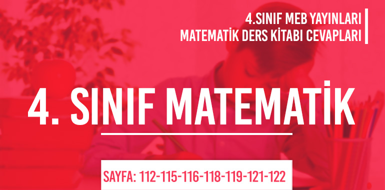 4. Sınıf Matematik Ders Kitabı Meb Sayfa 112-115-116-118-119-121-122 Cevapları