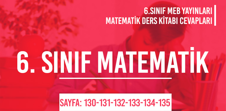 6. Sınıf Matematik Ders Kitabı Meb Sayfa 130-131-132-133-134-135 Cevapları