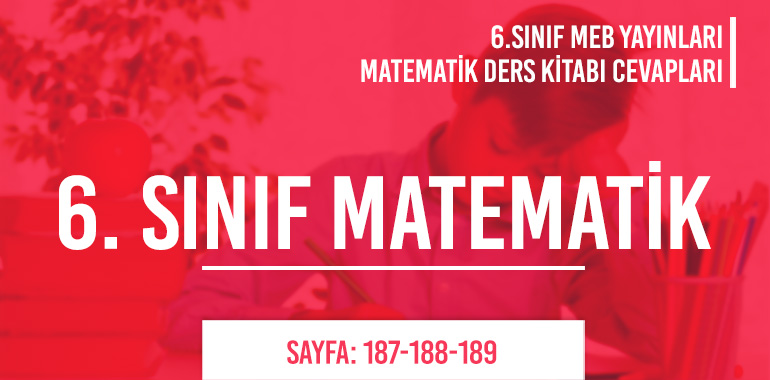 6. Sınıf Matematik Ders Kitabı Meb Sayfa 187-188-189 Cevapları