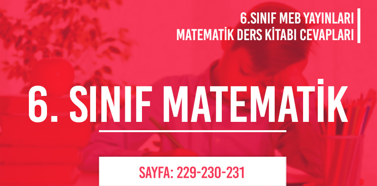 6. Sınıf Matematik Ders Kitabı Meb Sayfa 229-230-231 Cevapları