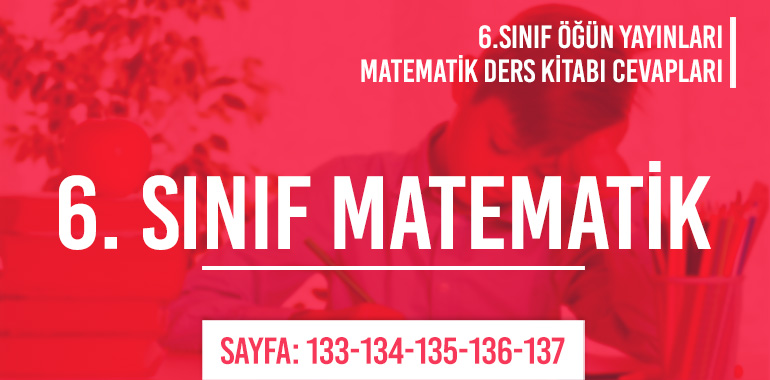 6. Sınıf Matematik Ders Kitabı Öğün Sayfa 133-134-135-136-137 Cevapları