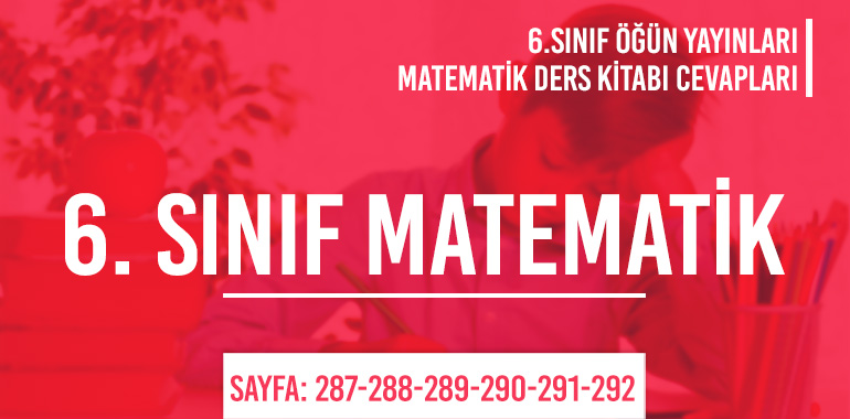 6. Sınıf Matematik Ders Kitabı Öğün Sayfa 287-288-289-290-291-292 Cevapları