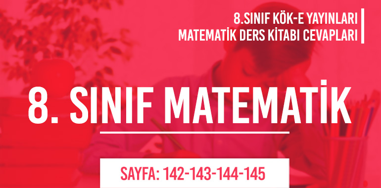 8. Sınıf Matematik Ders Kitabı Kök-e Sayfa 142-143-144-145 Cevapları