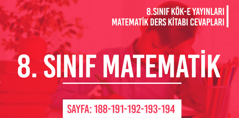 8. Sınıf Matematik Ders Kitabı Kök-e Sayfa 188-191-192-193-194 Cevapları