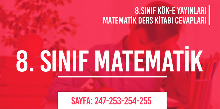 8. Sınıf Matematik Ders Kitabı Kök-e Sayfa 247-253-254-255 Cevapları