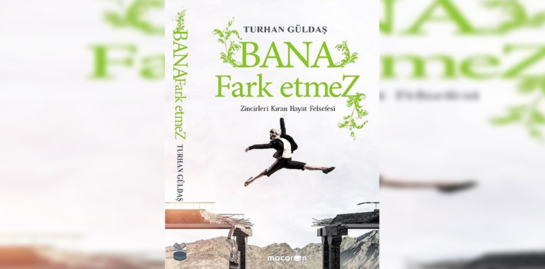 Bana Fark Etmez-Zincirleri Kıran Hayat Kitap Özeti Turhan Güldaş